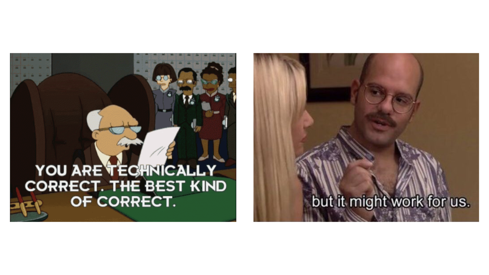 Technically Correct is not the best kind of correct, but it might work for us
